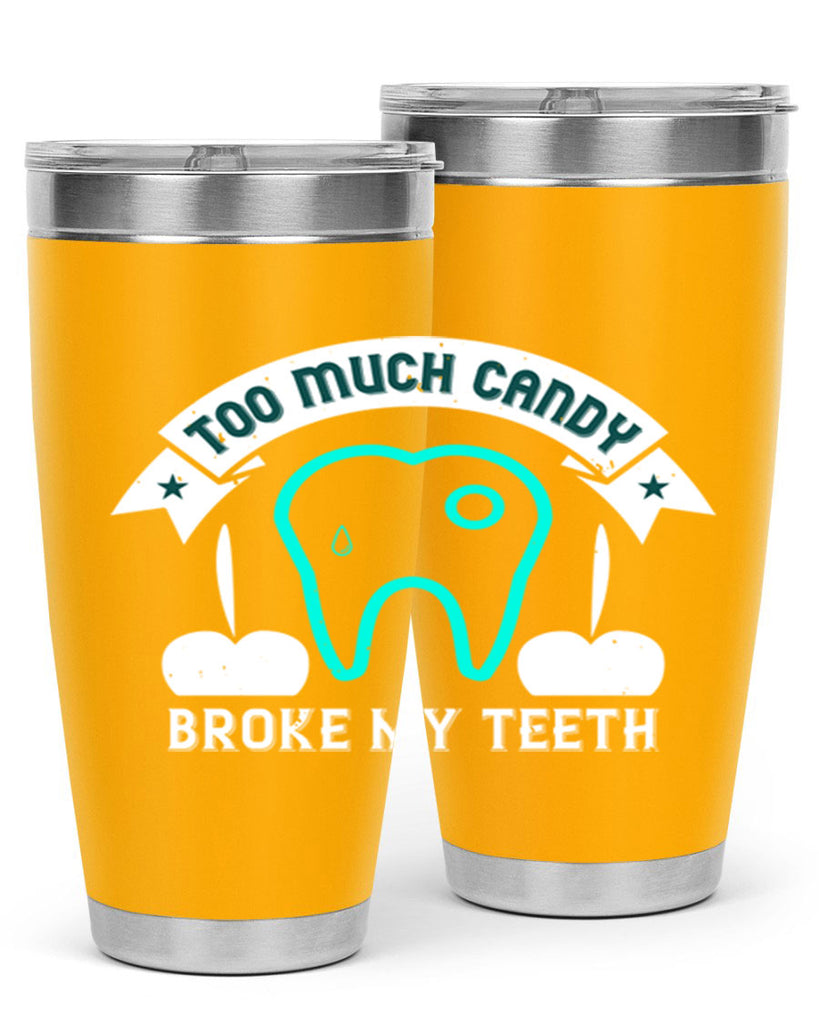 Too much candy broke my teeth Style 12#- dentist- tumbler