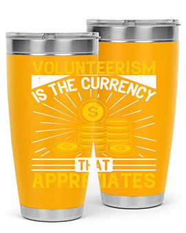 Volunteerism is currency that appreciates Style 16#- volunteer- Tumbler