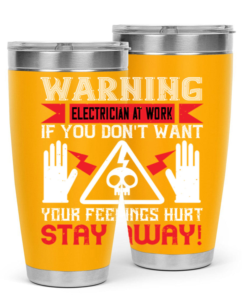 Warning electrician at work if you dont want your feelings hurt stay away Style 5#- electrician- tumbler