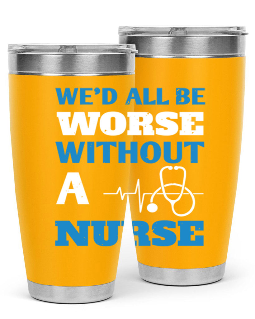 We’d all be worse without a nurse Style 256#- nurse- tumbler