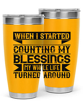 When I started counting my blessings my whole life turned around Style 9#- volunteer- Tumbler