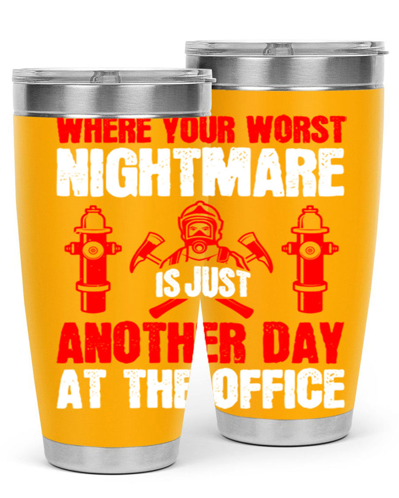 Where your worst nightmare is just another day at the office Style 4#- fire fighter- tumbler