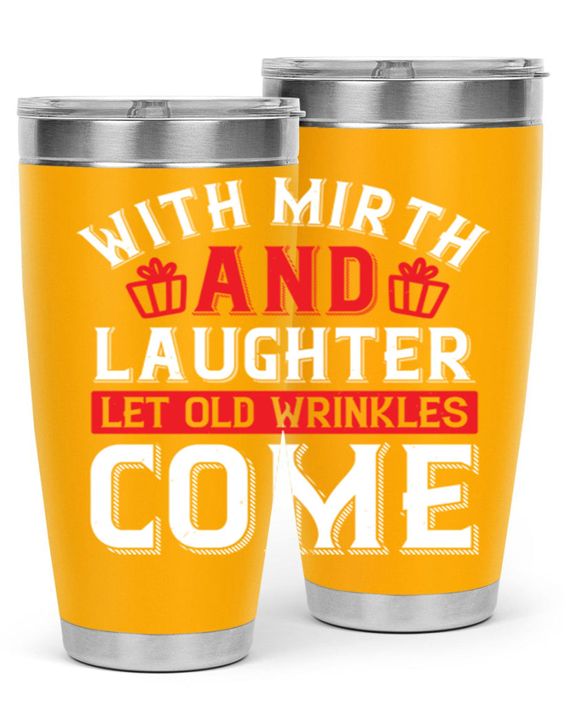 With mirth and laughter let old wrinkles come Style 27#- birthday- tumbler