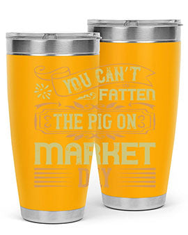 You can’t fatten the pig on market day Style 5#- pig- Tumbler