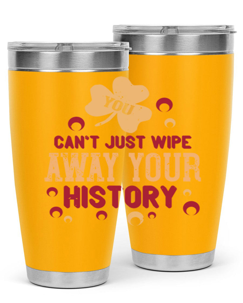 You cant just wipe away your history Style 12#- baby- Tumbler