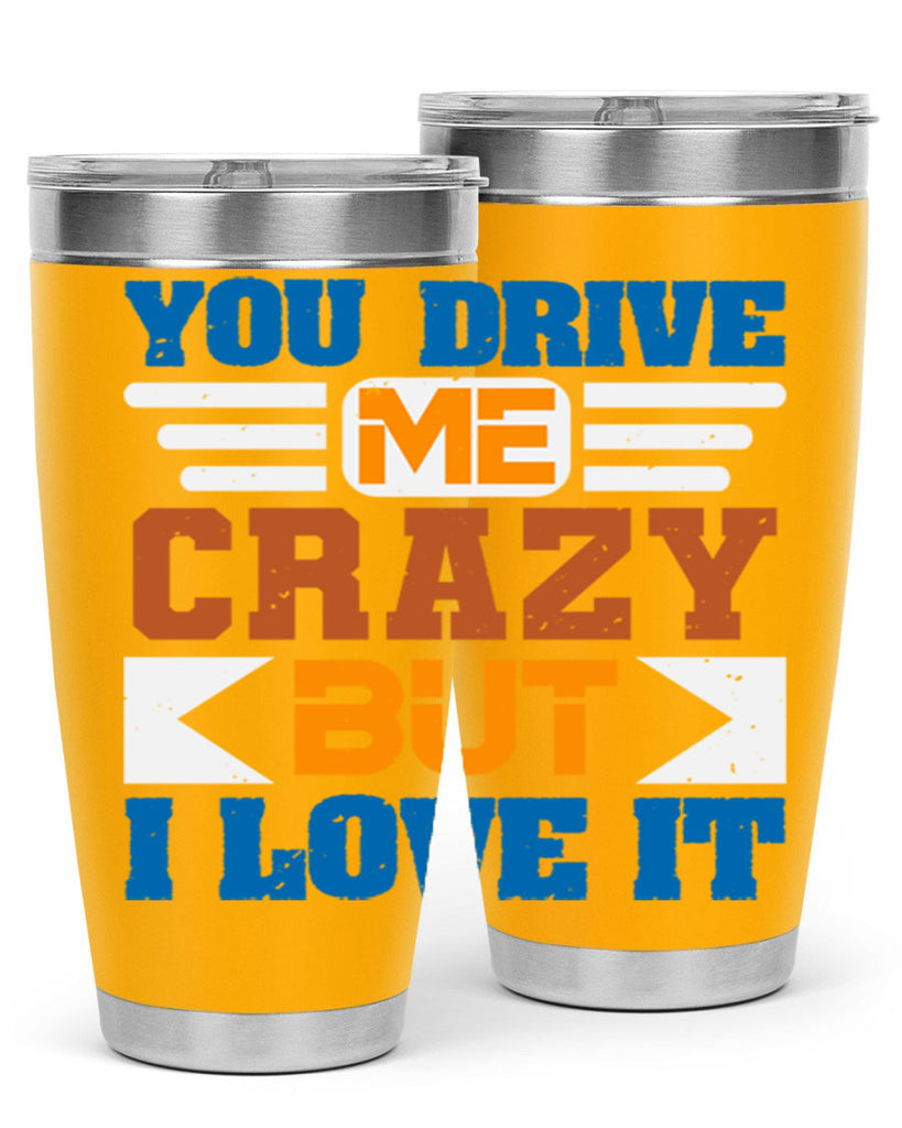 You drive me crazy but I love it Style 17#- Best Friend- Tumbler