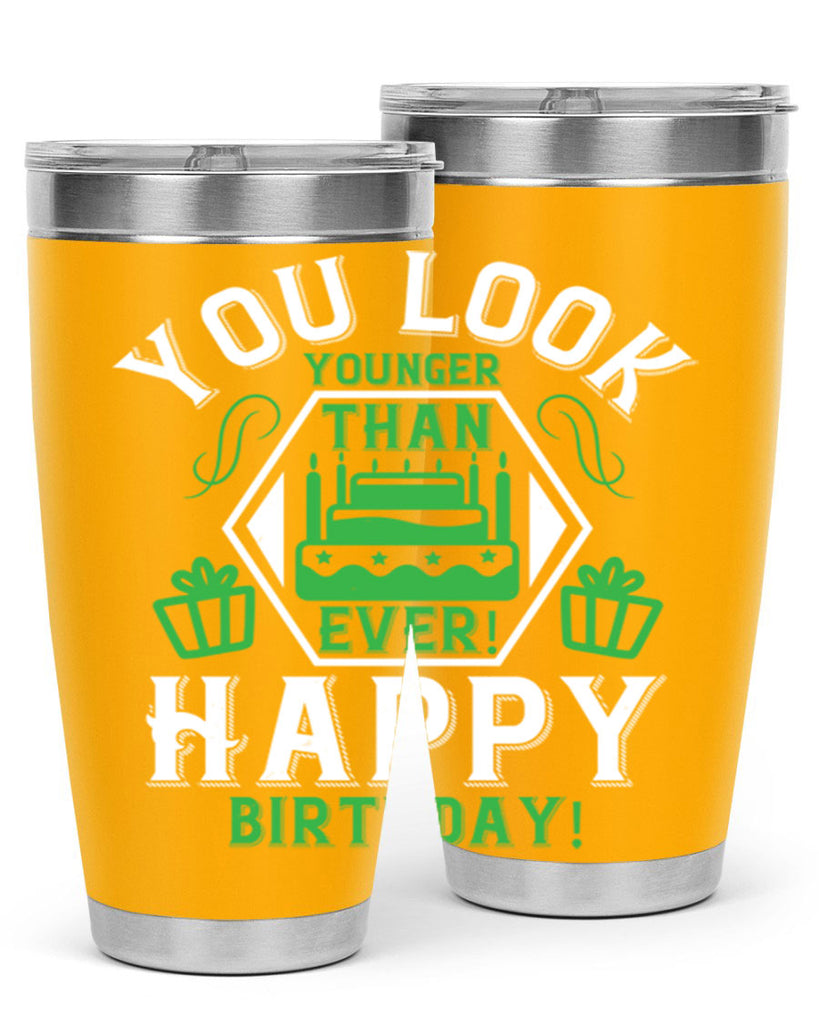 You look younger than ever Happy birthday Style 21#- birthday- tumbler