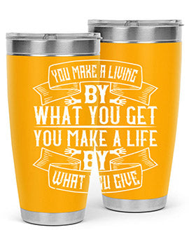 You make a living by what you get You make a life by what you give Style 6#- volunteer- Tumbler