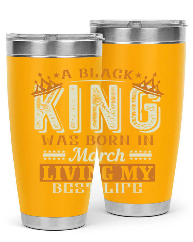 a black king was born in march living my best life Style 105#- birthday- tumbler