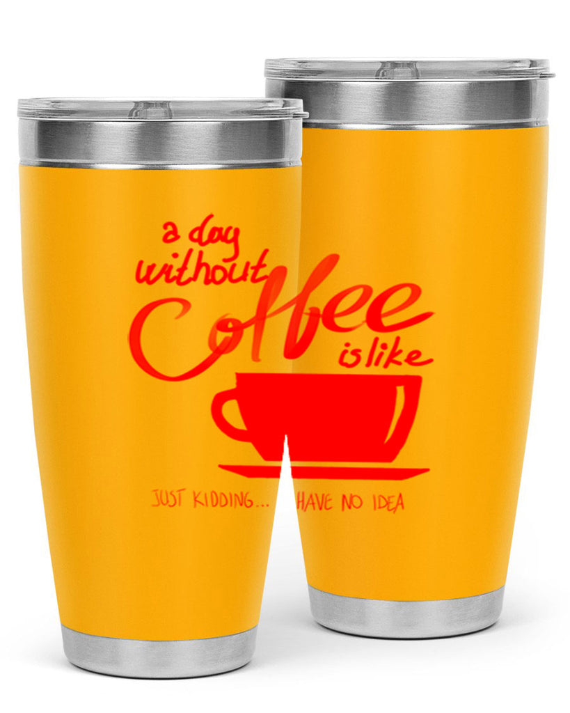 a day without a coffee 259#- coffee- Tumbler