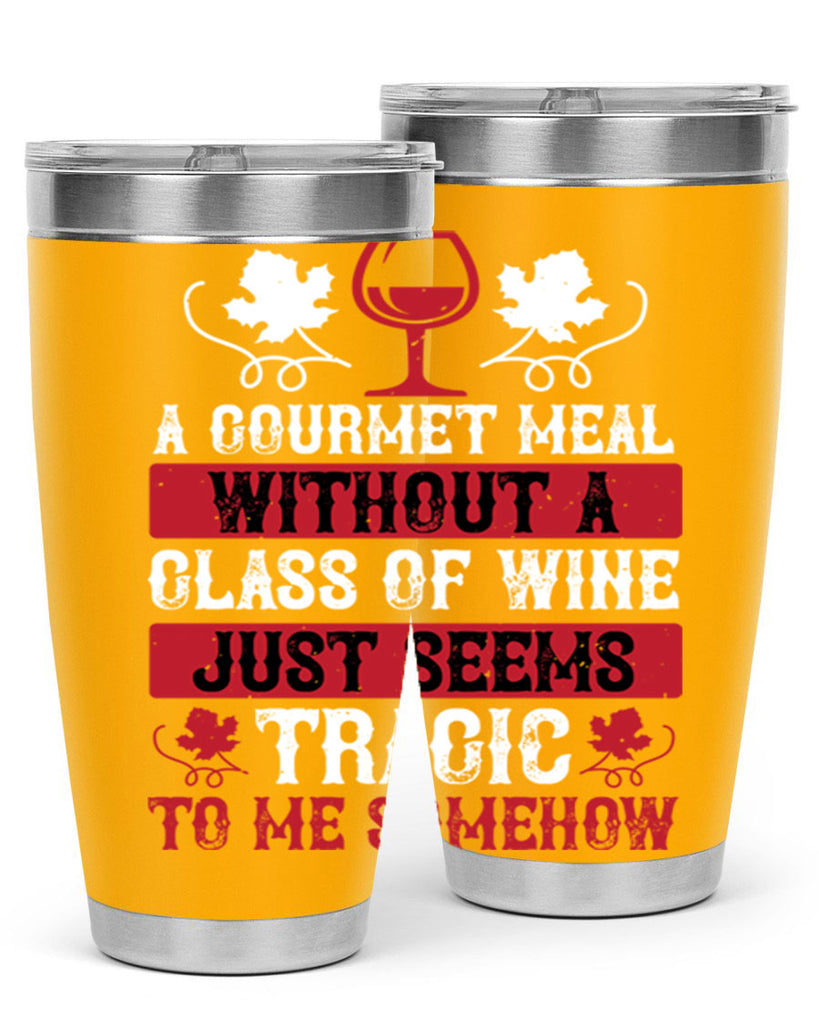 a gourmet meal without a glass of wine just seems 94#- wine- Tumbler