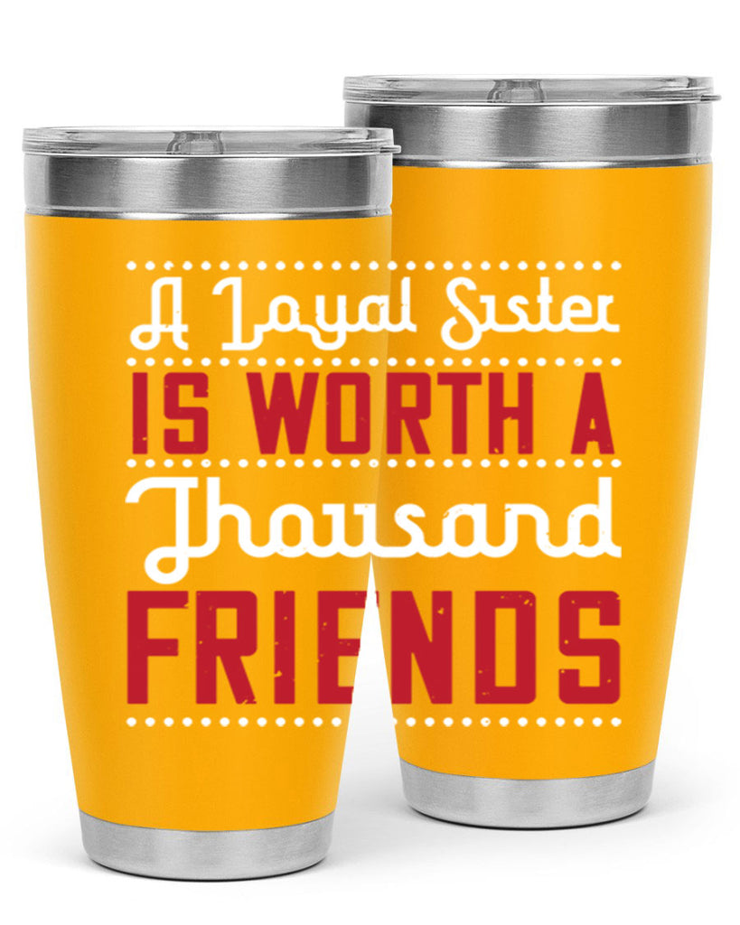 a loyal sister is worth a thousand friends 48#- sister- Tumbler