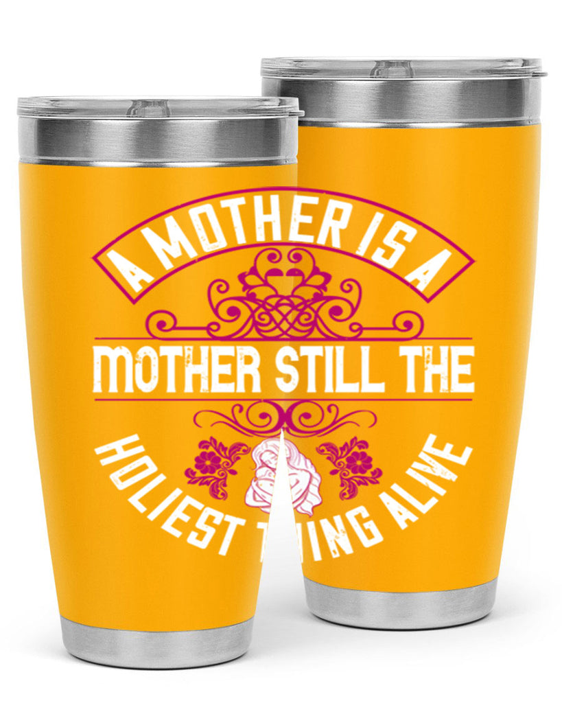 a mother is a mother still the holiest thing alive 248#- mom- Tumbler