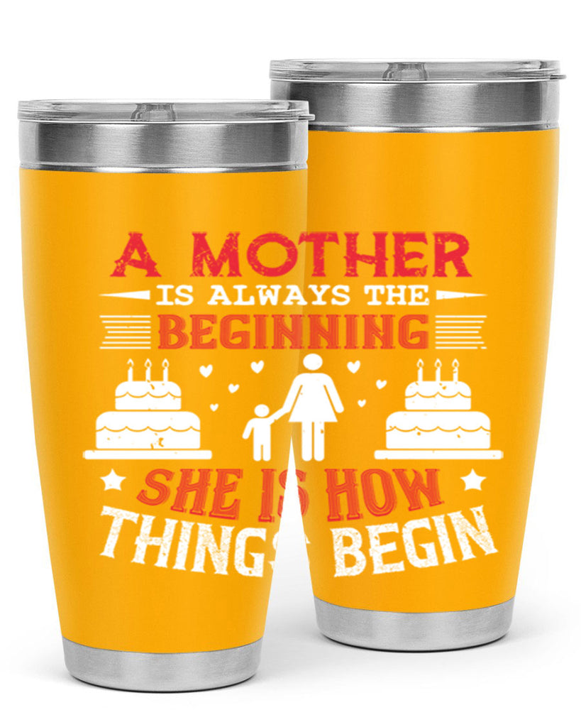 a mother is always the beginning 77#- mothers day- Tumbler