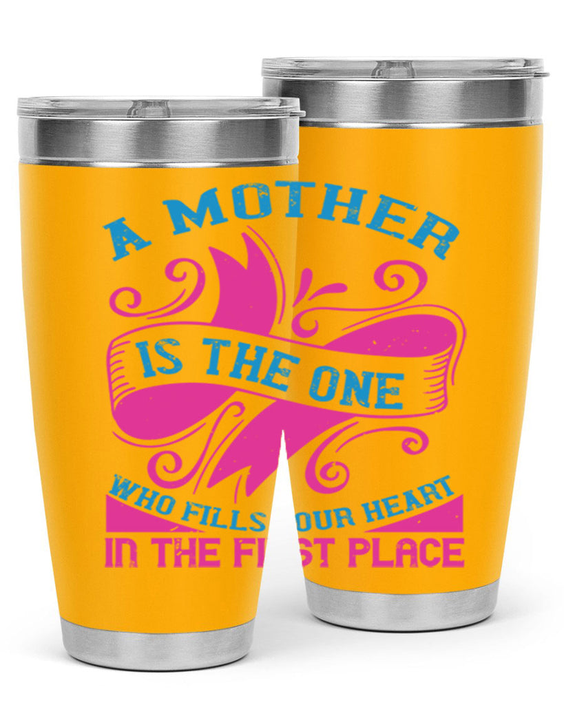 a mother is the one who fills your heart in the first place 241#- mom- Tumbler