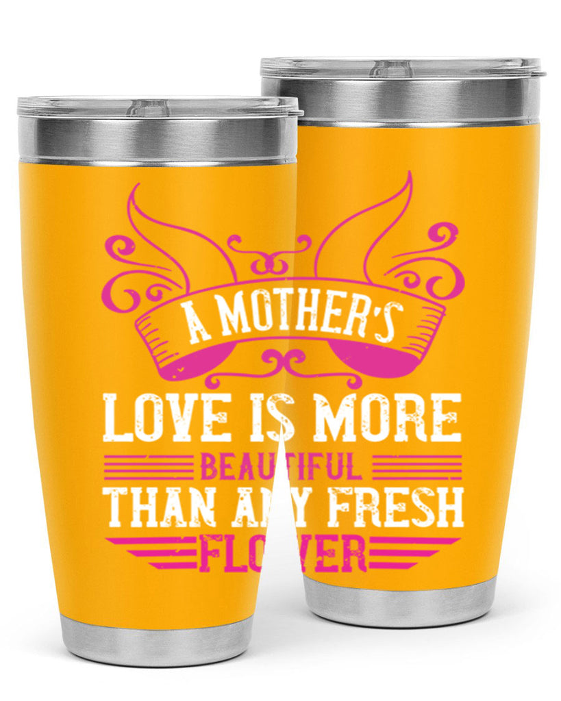 a mother’s love is more beautiful than any fresh flower 229#- mom- Tumbler