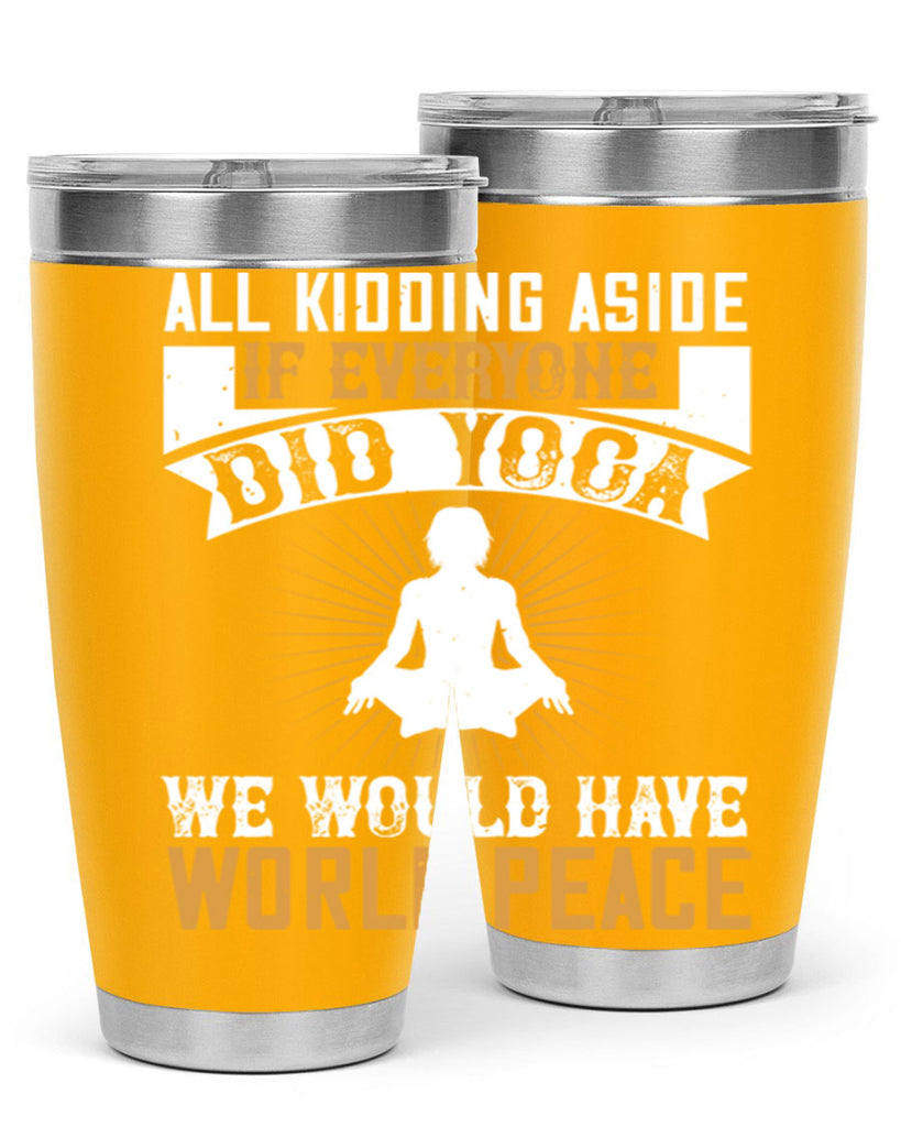 all kidding aside if everyone did yoga we would have world peace 96#- yoga- Tumbler