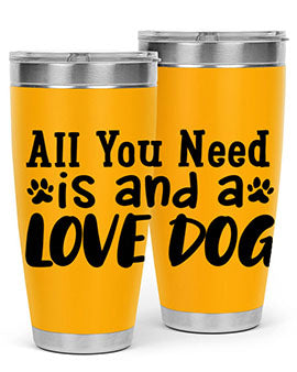 all you need is and a love dog Style 127#- dog- Tumbler