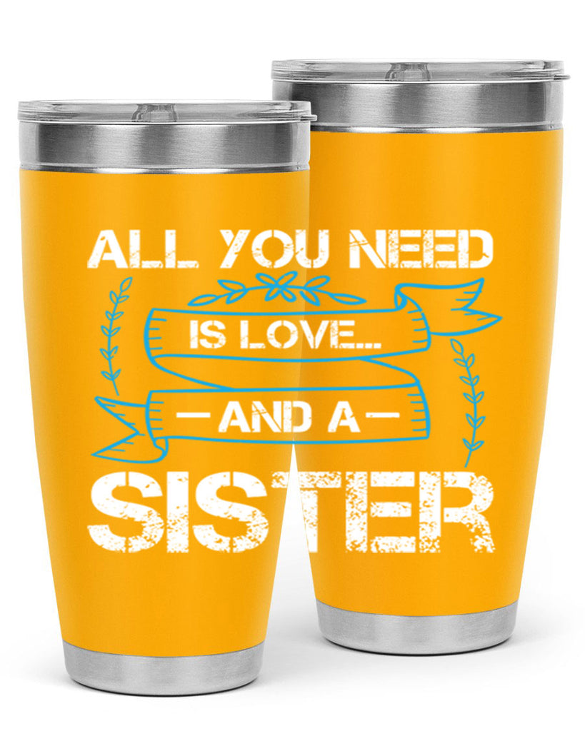 all you need is love… and a sister design 42#- sister- Tumbler