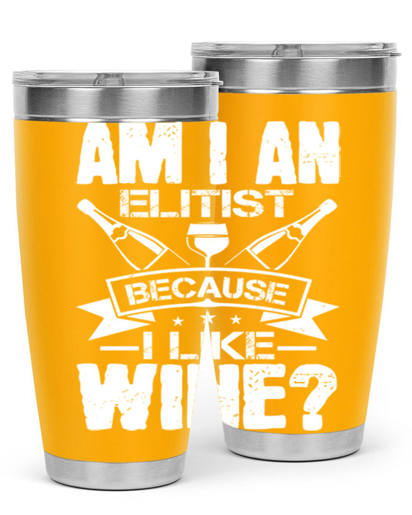 am i an elitist because i like wine 114#- wine- Tumbler