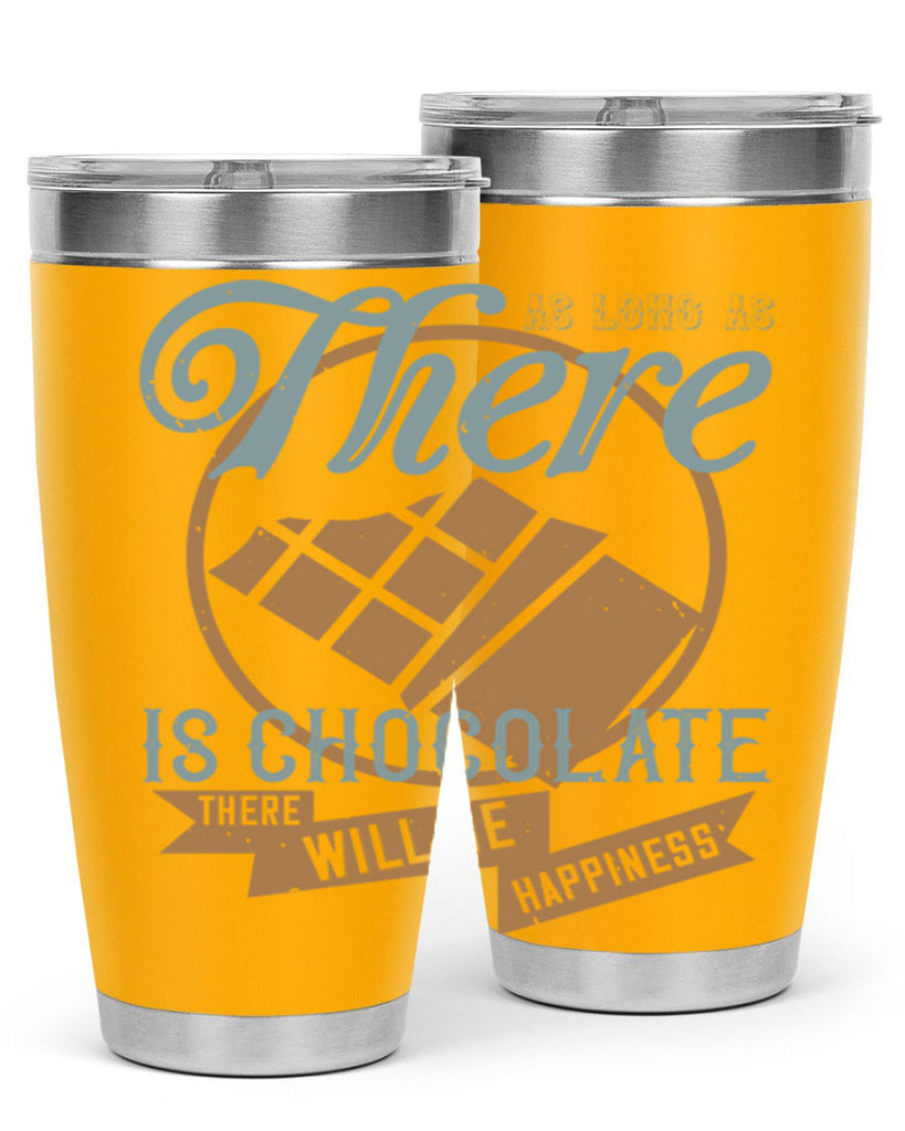 as long as there is chocolate there will be happiness 4#- chocolate- Tumbler