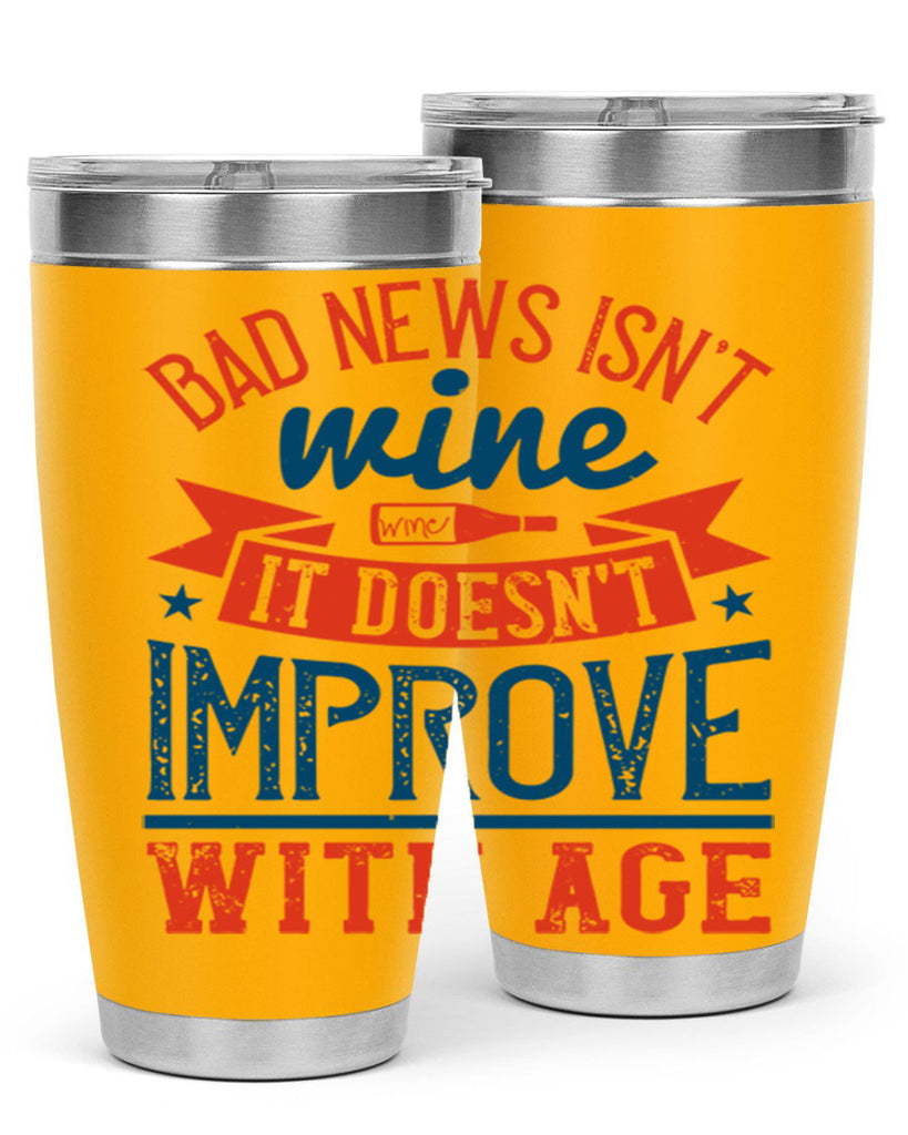 bad news isnt wine it doesnt improve with age 103#- wine- Tumbler