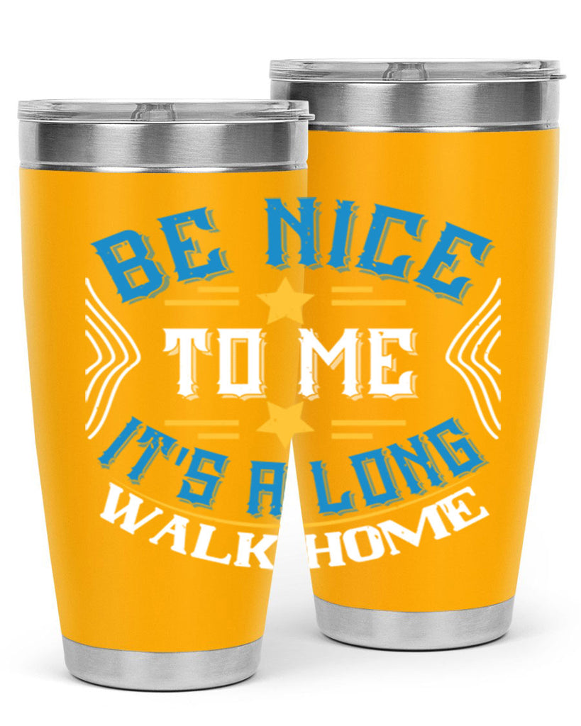 be nice to me its a long walk home Style 47#- bus driver- tumbler