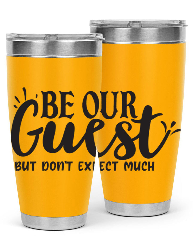 be our guest but dont expect much 89#- home- Tumbler