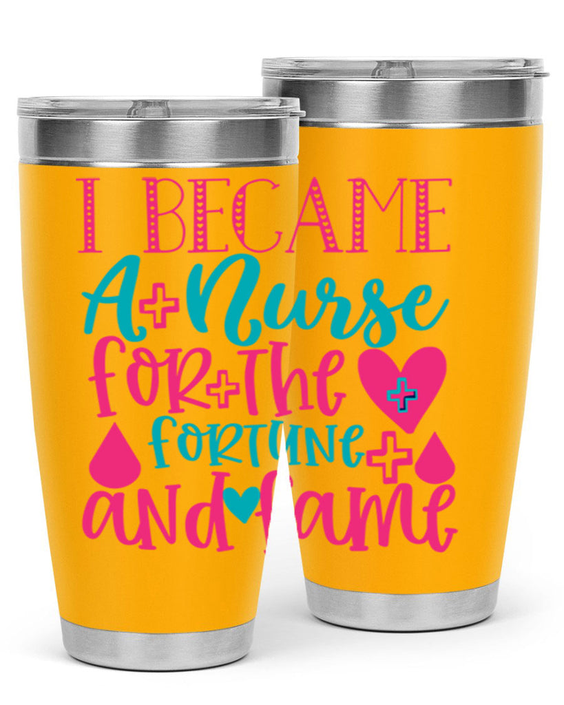 became a nurse for the fortune and fame Style 394#- nurse- tumbler