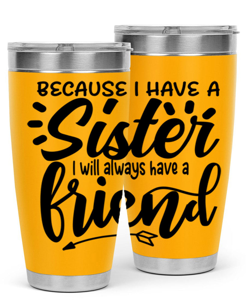 because i have a sister i will always have a friend 72#- sister- Tumbler