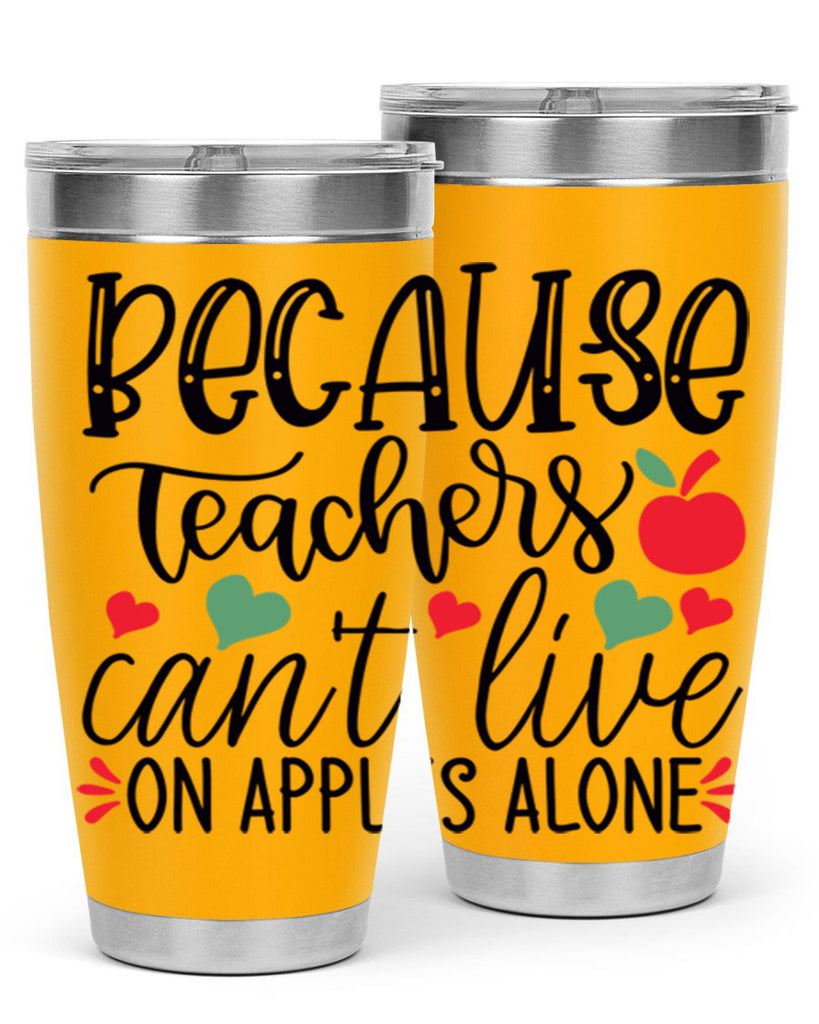 because teachers cant live on apples alone Style 192#- teacher- tumbler