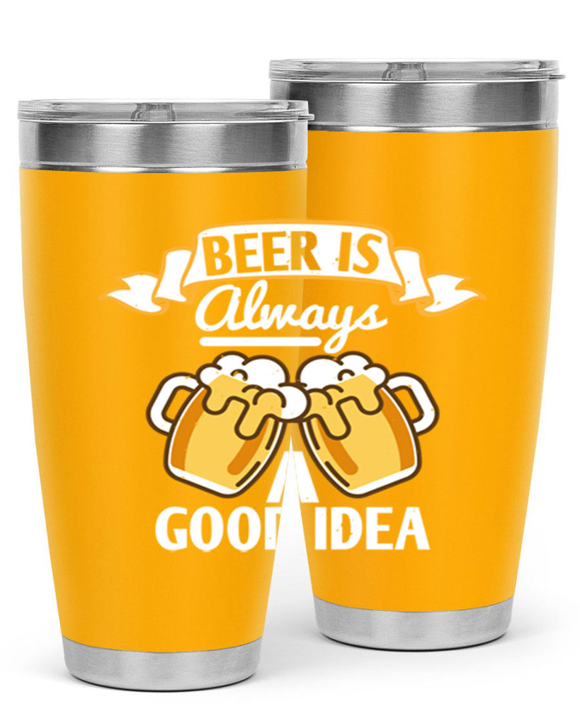 beer is always a good idea 108#- beer- Tumbler