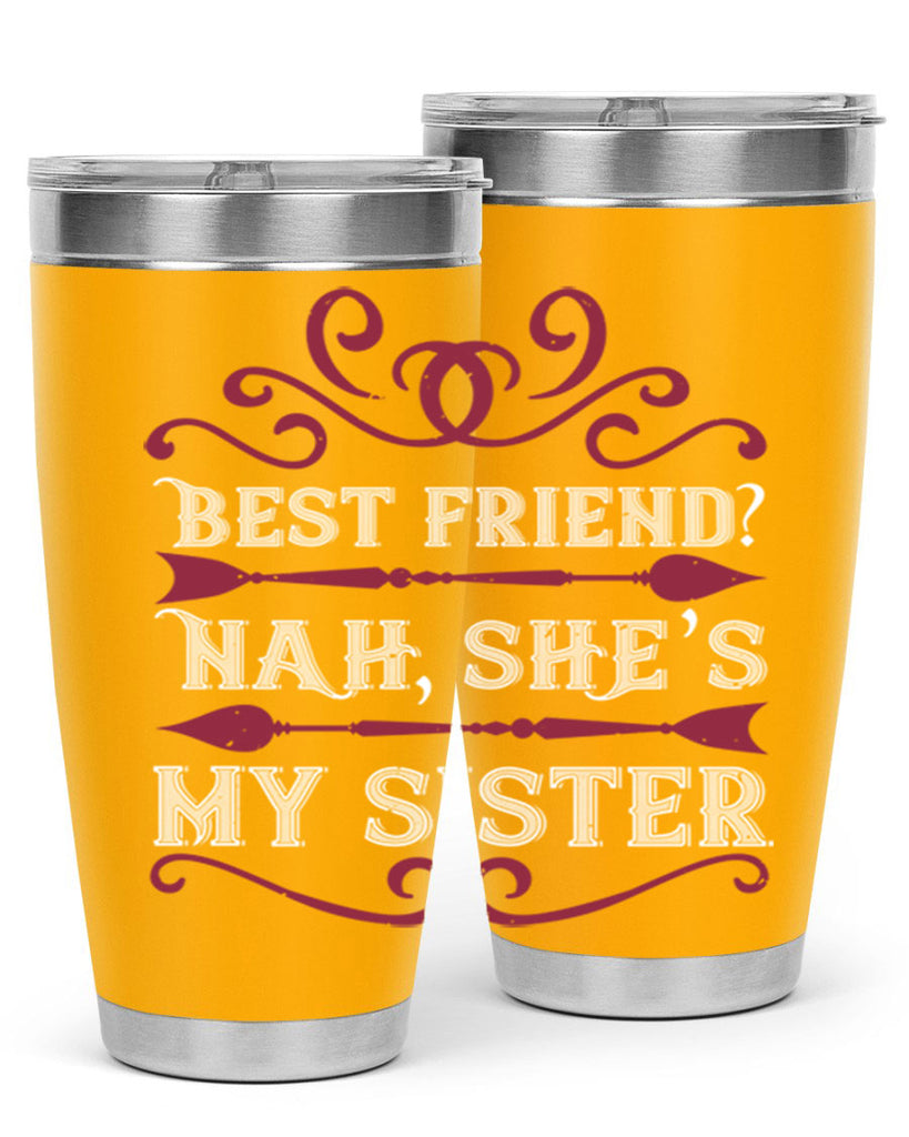 best friend nah she s my sister 33#- sister- Tumbler