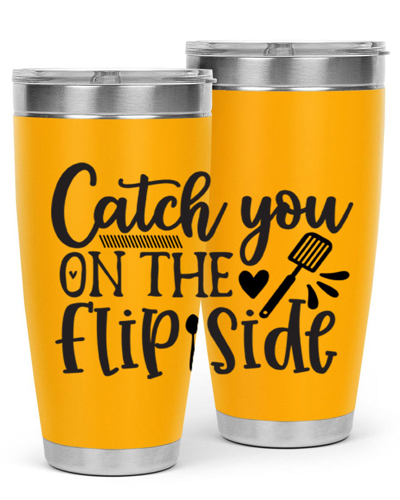 catch you on the flip side 115#- kitchen- Tumbler