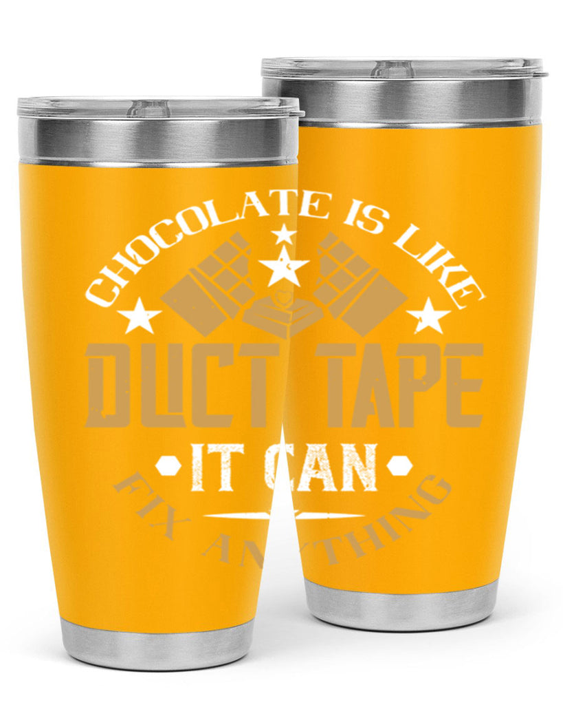 chocolate is like duct tape it can fix anything 46#- chocolate- Tumbler