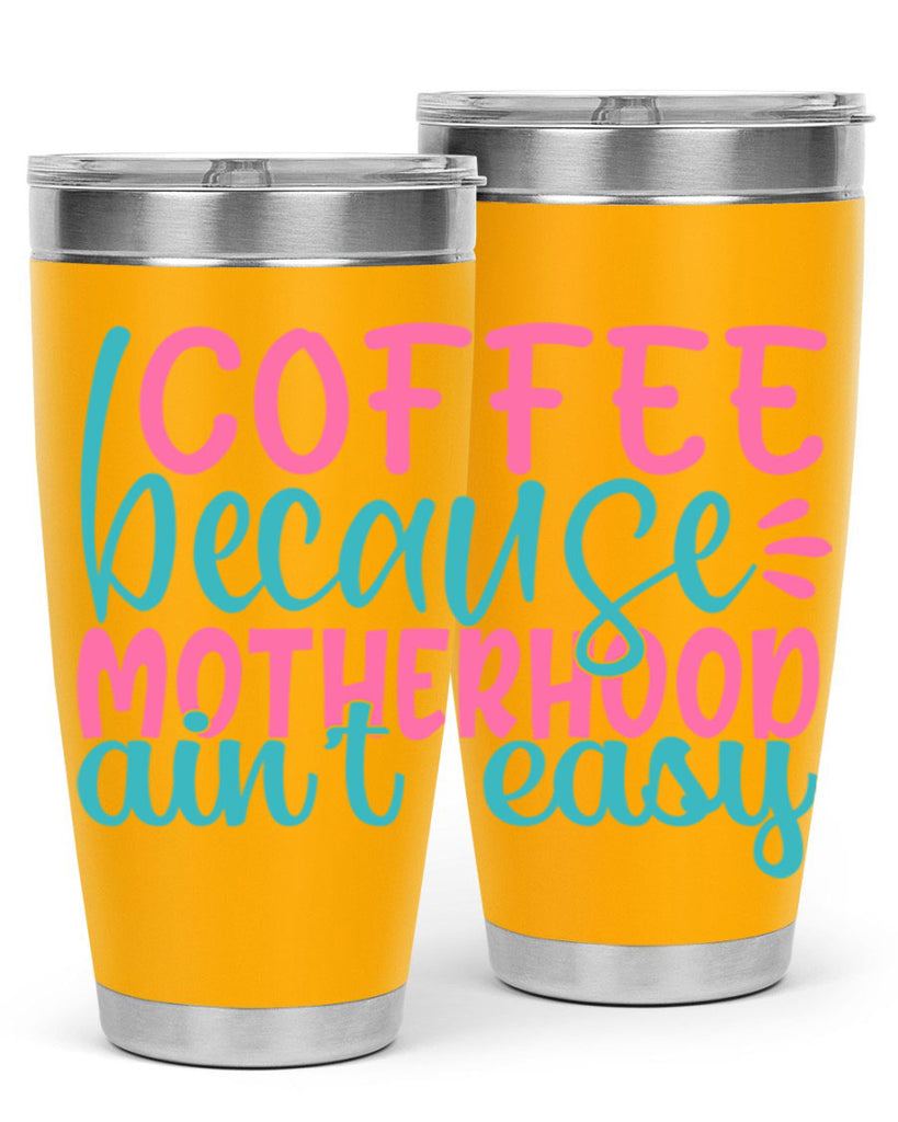 coffee becasue motherhood aint easy 249#- coffee- Tumbler