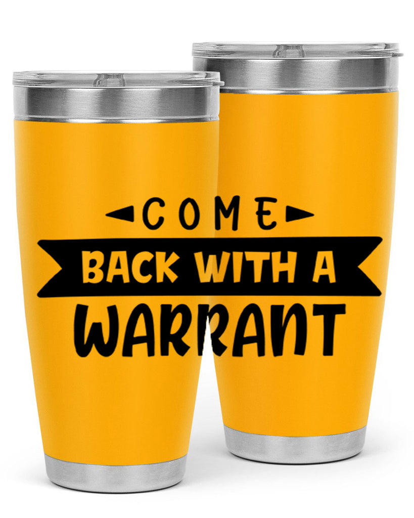 come back with a warrant 80#- home- Tumbler