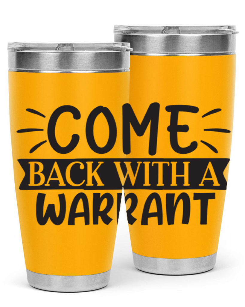 come back with a warrant 82#- home- Tumbler