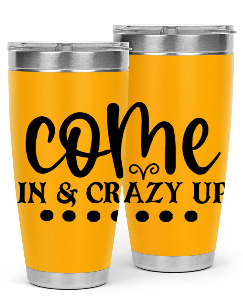 come in crazy up 79#- home- Tumbler