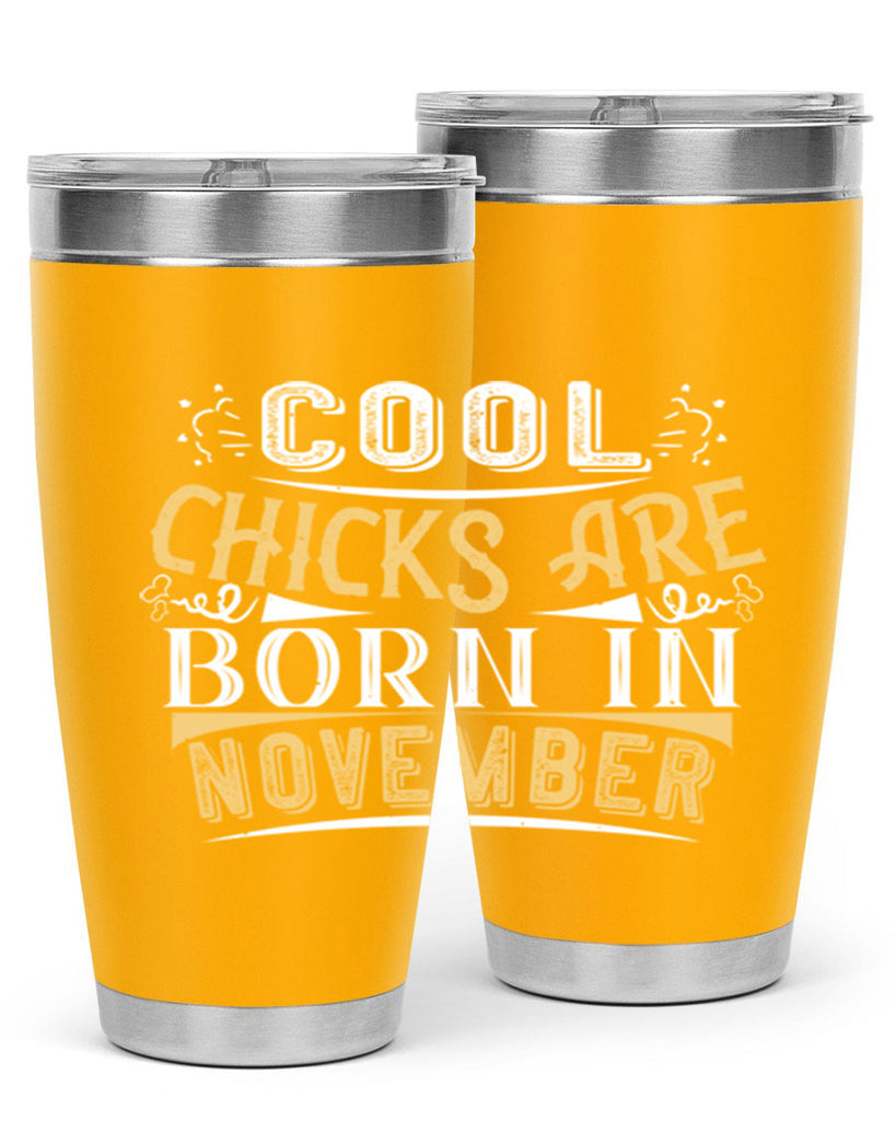 cool chicks are born in November Style 103#- birthday- tumbler