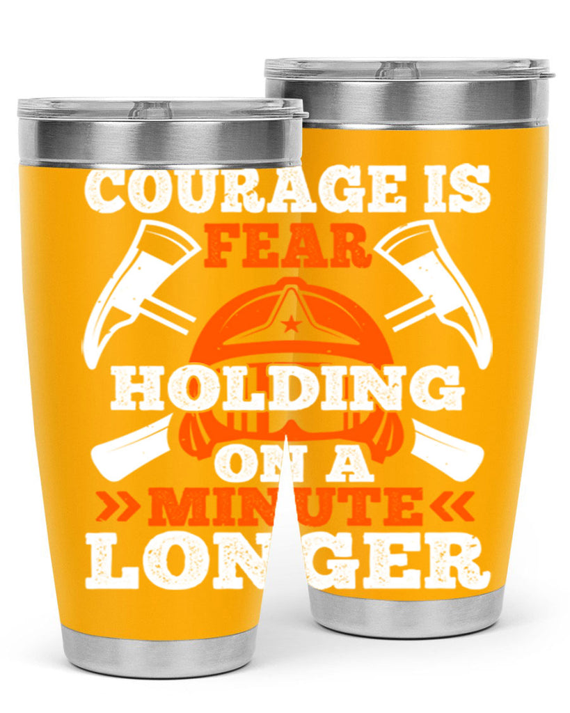 courager is fear holding on a minute longer Style 85#- fire fighter- tumbler