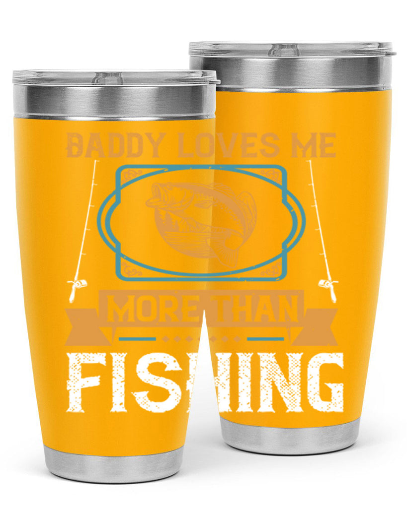 daddy loves me more than fishing 230#- fishing- Tumbler