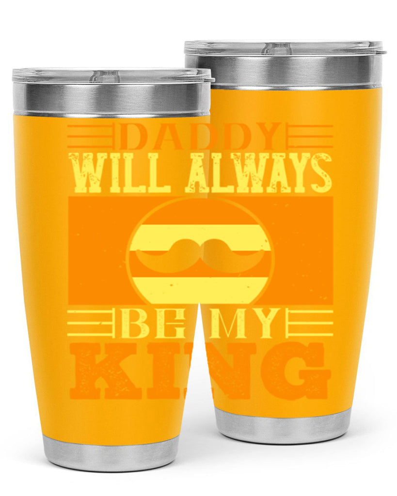 daddy will always be my king 236#- fathers day- Tumbler