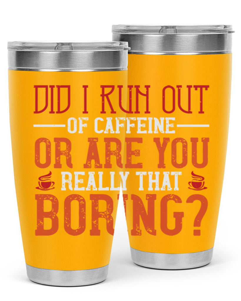 did i run out of caffeine or are you really that boring 271#- coffee- Tumbler