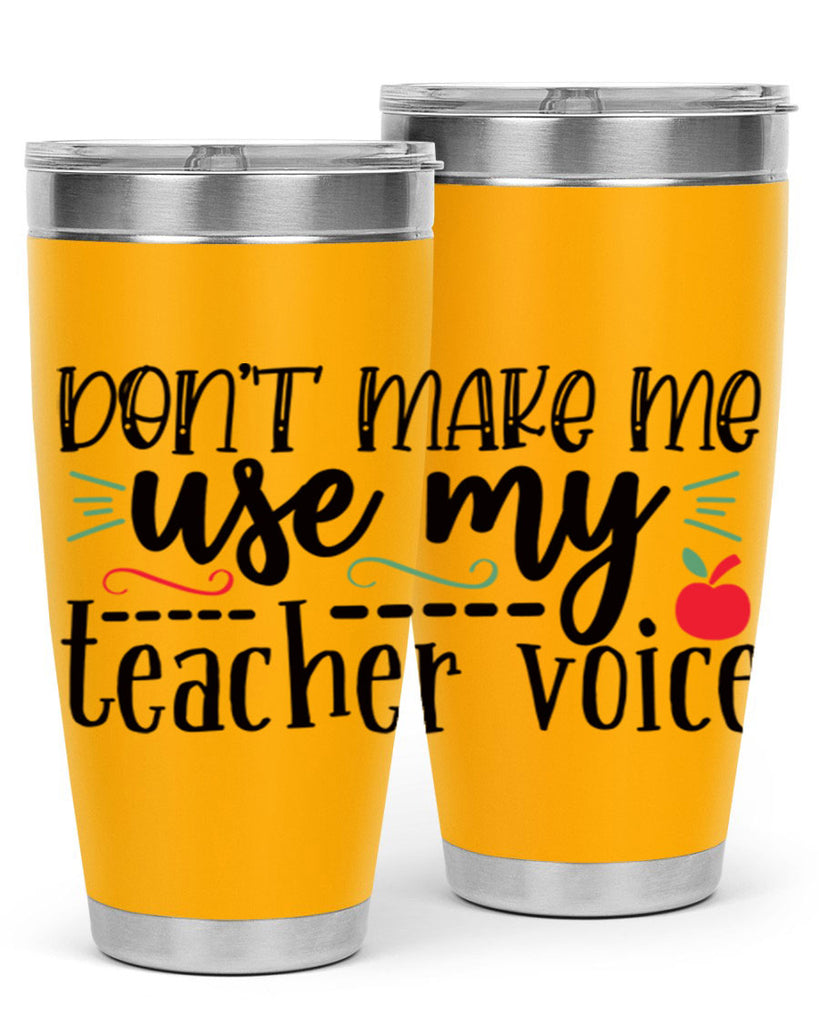 dont make me use my teacher voice Style 183#- teacher- tumbler