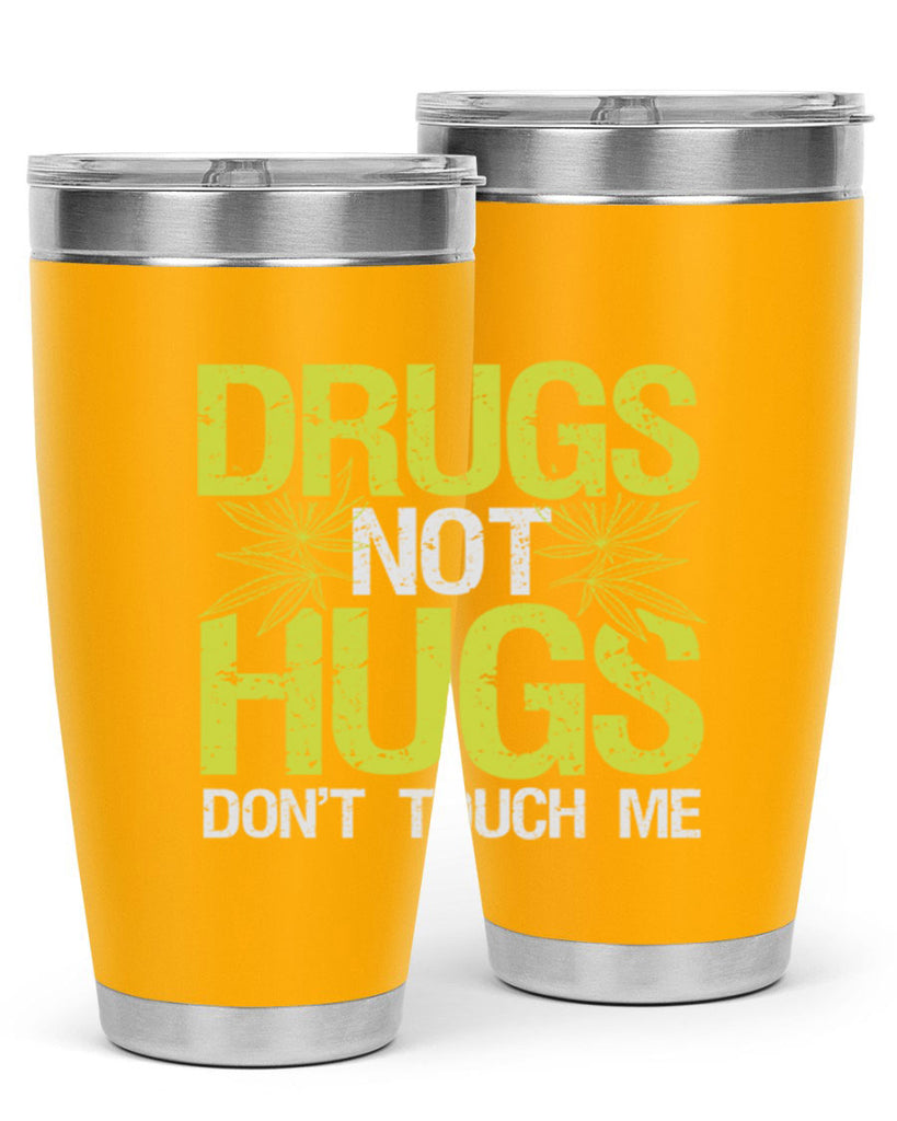 drugs not hugs dont touch me 80#- marijuana- Tumbler