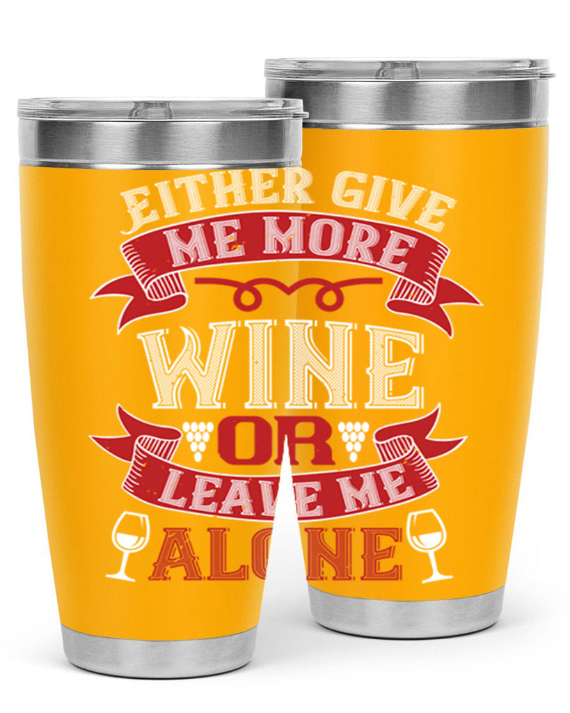 either give me more wine or leave me alone 222#- wine- Tumbler