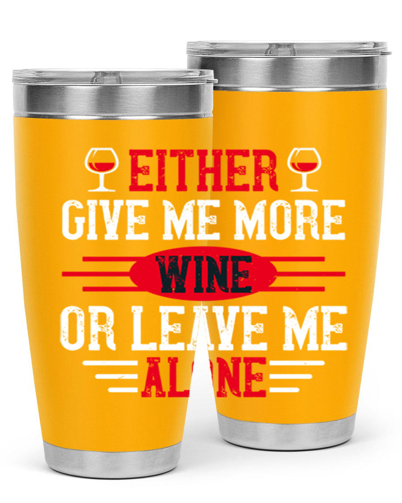 either give me more wine or leave me alone 87#- wine- Tumbler