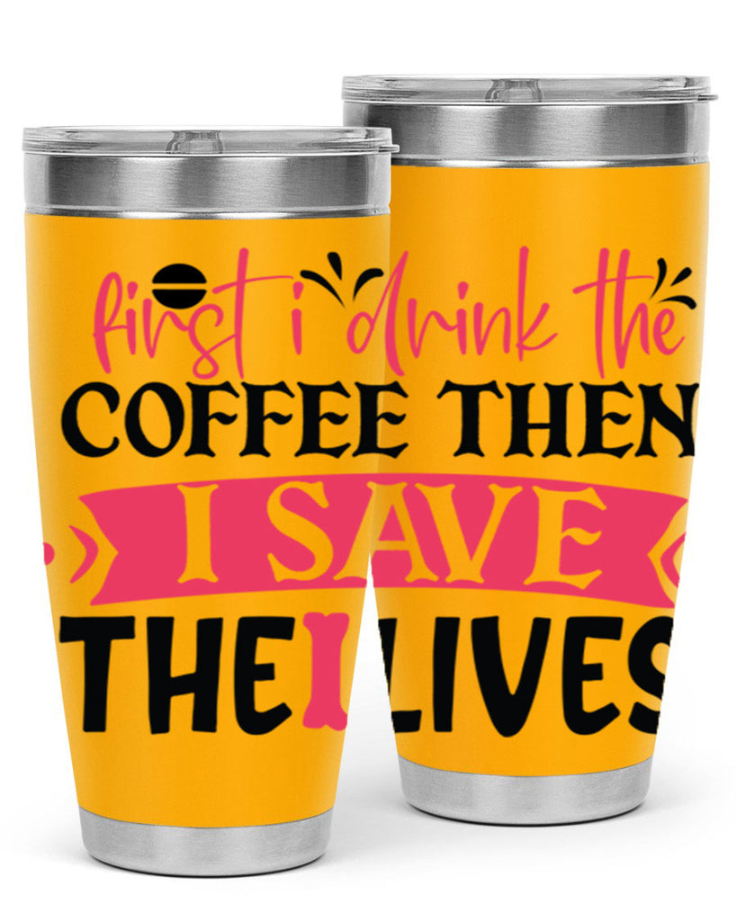 first i drink the coffee then i save the lives Style Style 190#- nurse- tumbler