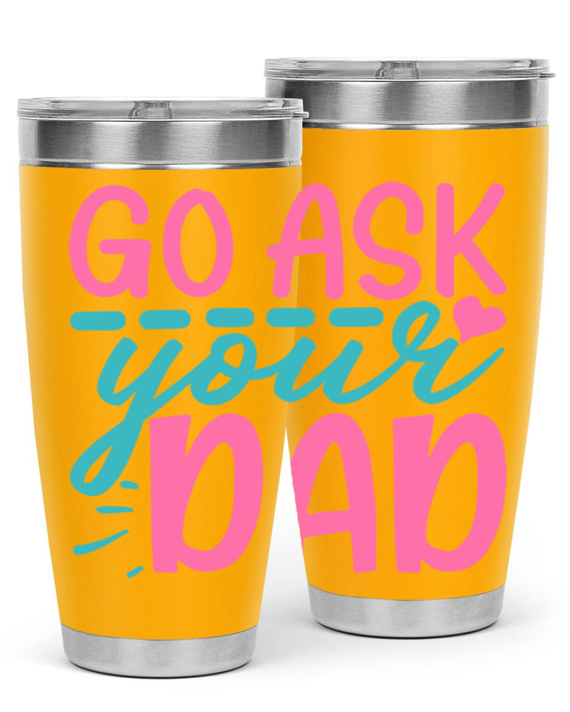 go ask your dad 14#- dad- Tumbler